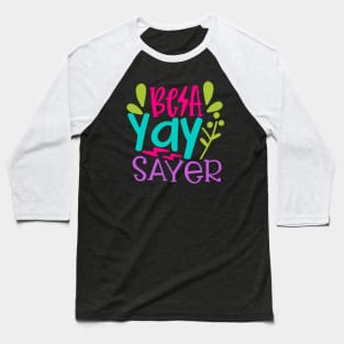 Be a Yay Sayer Baseball T-Shirt